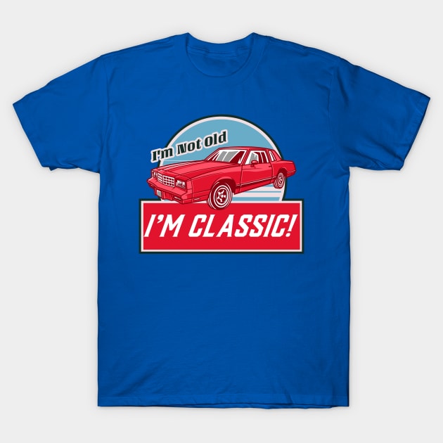 I'm Not Old, I'm Classic T-Shirt by E.S. Creative